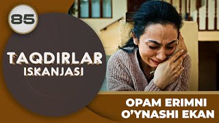 OPAM ERIMNI O’YNASHI EKAN quotTaqdirlar Iskanjasiquot 85qism [upl. by Scales292]