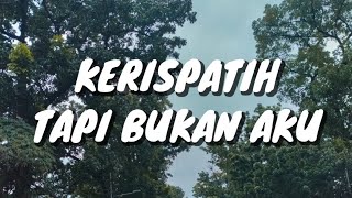 Kerispatih  Tapi Bukan Aku Lirik [upl. by Elram]