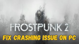 How To Fix FROSTPUNK 2 Crashing On PC or Crashing At Startup Error [upl. by Aihseken495]