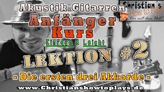 Akustik Gitarre Anfänger Kurs Lektion 2 Die ersten drei Akkorde EAD mit Übungen [upl. by Eigger]