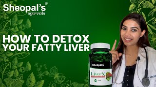 How to detox your fatty liver  Liver X  Sheopals [upl. by Nahte]