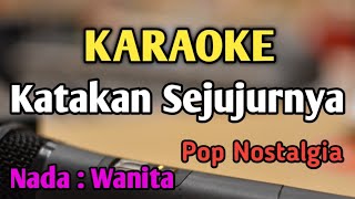 KATAKAN SEJUJURNYA  KARAOKE  NADA WANITA CEWEK  Pop Nostalgia  Christine Panjaitan [upl. by Enattirb]