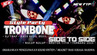 DJ TRAP TROMBONE X SIDE TO SIDE • PARTY BASS BEDIL BEDIL • NROTOK TERBARU 2024 [upl. by Katharyn]