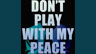 Dont Play with My Peace [upl. by Eissert]