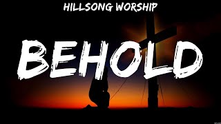 Hillsong Worship  Behold Lyrics Bethel Music Hillsong Worship [upl. by Dawna]