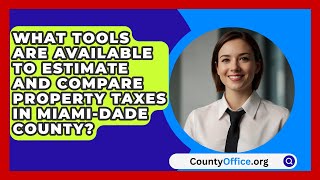 What Tools Are Available to Estimate and Compare Property Taxes in MiamiDade County [upl. by Bobseine]