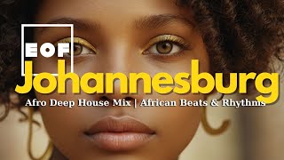 Johannesburg – Afro Deep House Mix  African Beats amp Rhythms [upl. by Esinrahs]