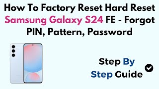 How To Factory Reset Hard Reset Samsung Galaxy S24 FE  Forgot PIN Pattern Password [upl. by Iow]