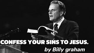 CONFESS YOUR SINS TO JESUS CHRIST by Billy graham [upl. by Eldred]