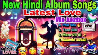 New Hindi Album Songs  Latest Love Mix Jukebox  New Tranding Songs 2024  Chillout Mashup Nonstop💥 [upl. by Narod196]