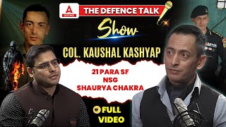 The Defence Talk Show  Col Kaushal Kashyap 21 PARA SFNSG SHAURYA CHAKRA  Complete Video [upl. by Annaehs]