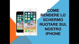 Come rendere lo schermo ruotare sul nostro iPhone [upl. by Gilmour]