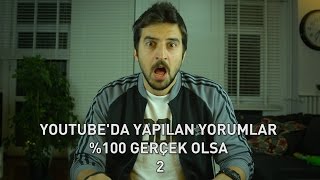 Youtubeda Yapılan Yorumlar Gerçek Olsa 2 [upl. by Trakas]