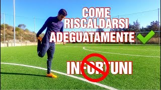 COME RISCALDARSI EFFICACEMENTE PER UN ALLENAMENTOPARTITA E EVITARE INFORTUNI NEL CALCIO [upl. by Radnaxela151]