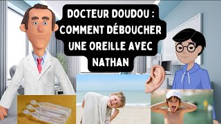 Docteur Doudou  Comment Déboucher une Oreille avec Nathan [upl. by Enidlareg]