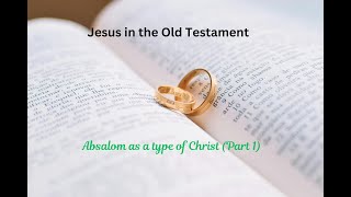 Jesus In The Old Testament Absalom Part 1 [upl. by Tobias]