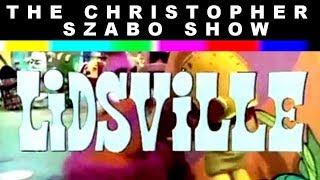 Lidsville  The Christopher Szabo Show  Episode 11 [upl. by Atinhoj920]