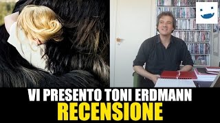 Vi Presento Toni Erdmann di Maren Ade  RECENSIONE [upl. by Salim]