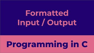 Formatted InputOutput In C  Programming in C [upl. by Ittocs]