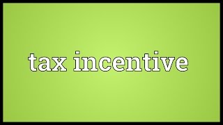 Tax incentive Meaning [upl. by Inal]