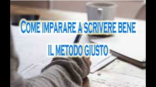 Come imparare a scrivere bene  il metodo giusto [upl. by Dwight]