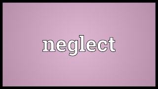 Neglect Meaning [upl. by Anatnas]