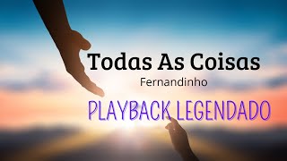 TODAS AS COISAS fernandinho  PLAYBACK LEGENDADO [upl. by Orlena295]