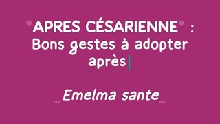 CESARIENNE  BONS GESTES A ADOPTER APRES [upl. by Lawan]