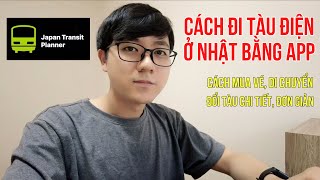 CÁCH ĐI TÀU ĐIỆN Ở NHẬT BẰNG APP JAPANTRANSIT CHO NGƯỜI MỚI SANG NHẬT Chi tiết đơn giản [upl. by Arinaid]