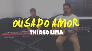 Ousado Amor  Thiago Lima  LIVE fabiocaetano [upl. by Yentrac563]