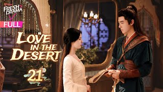 【Multisub】Love in the Desert EP21  Hankiz Omar Alen Fang  漠风吟  Fresh Drama [upl. by Rebm]