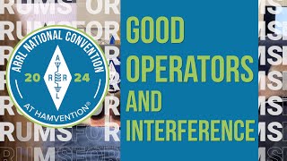 Good Operators and Interference  2024 ARRL National Convention [upl. by Esinart83]