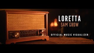 Sam Grow  Loretta Official Visualizer [upl. by Shaina]