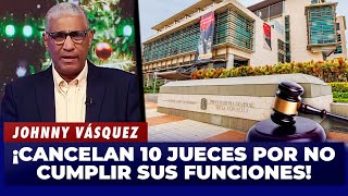 Johnny Vásquez  Cancelan 10 jueces incumplimiento de sus funciones  El Garrote [upl. by Anahir]