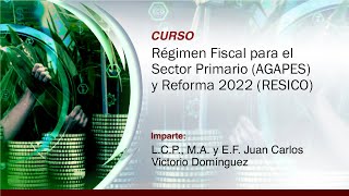 Régimen Fiscal para el Sector Primario AGAPES y Reforma 2022 RESICO [upl. by Dode992]