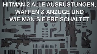 Hitman 2 Alle Ausrüstungen Waffen amp Anzüge und wie man sie freispielt 032019 [upl. by Oni]