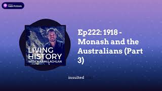 Ep222 1918  Monash and the Australians Part 3  Living History with Mat McLachlan [upl. by Lazaruk471]