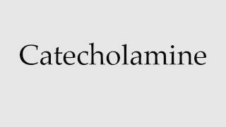 How to Pronounce Catecholamine [upl. by Drandell]