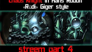 Free hand in Hans Rudolf «Rüdi» style for Chaos knight PART 4 [upl. by Becht543]