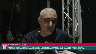 Castrovillari quotTerroni si nascequot lomaggio alla meridionalità di Paolo Caiazzo per Primafila [upl. by Sirahc547]