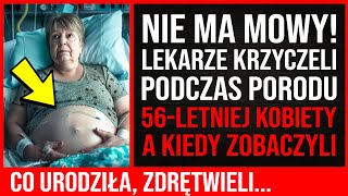 quotNie Ma Mowyquot  Lekarze Krzyczeli Podczas Porodu 56letniej Kobiety A Kiedy Zobaczyli Co Urodziła [upl. by Zennas944]