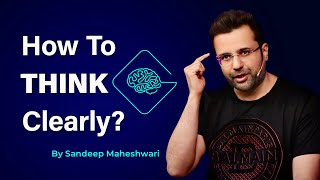 How To Think Clearly By Sandeep Maheshwari  Hindi [upl. by Pelpel463]