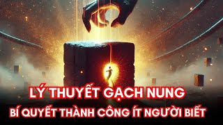 Lý Thuyết Gạch Nung Cách Thành Công Ít Người Biết Khoảnh Khắc Đau Đớn Hóa Bước Đệm Để Vươn Lên [upl. by Ehcrop]