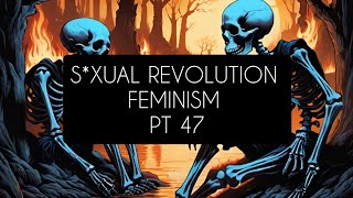 Sxual Revolution Feminism Pt 47 [upl. by Naesyar642]