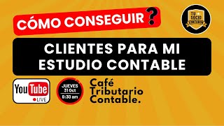 CÓMO CONSEGUIR CLIENTES PARA MI ESTUDIO CONTABLE  Café Tributario 311024 [upl. by Idel]