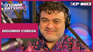 DIGUINHO CORUJA  TICARACATICAST  EP 103 [upl. by Lundquist]