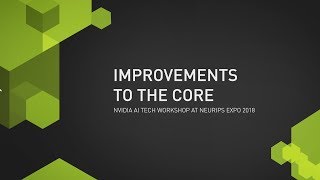 NVIDIA AI Tech Workshop at NeurIPS Expo 2018  Session 1 Improvements to the Core [upl. by Skeie]