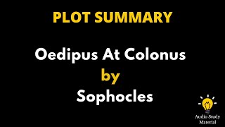 Plot Summary Of Oedipus At Colonus By Sophocles  Oedipus At Colonus By Sophocles  Plot Summary [upl. by Nayk693]