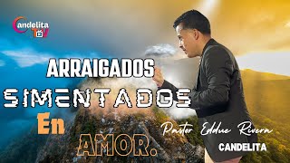 ARRAIGADOS Y CIMENTADOS EN AMOR  PASTOR EDDIE RIVERA CANDELITA [upl. by Sirad]