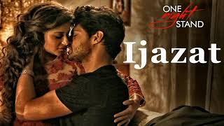 Ijazat Song One Night Stand Arijit Singh [upl. by Dur886]